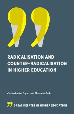 Radicalisation and Counter-Radicalisation in Higher Education - Catherine McGlynn, Shaun McDaid