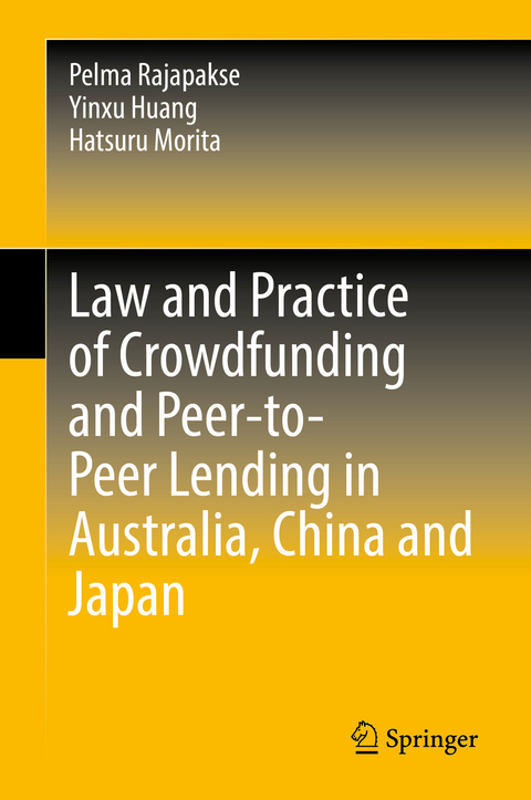 Law and Practice of Crowdfunding and Peer-to-Peer Lending in Australia, China and Japan - Pelma Rajapakse, Yinxu Huang, Hatsuru Morita