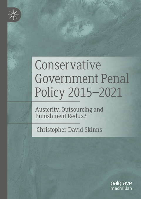 Conservative Government Penal Policy 2015-2021 - Christopher David Skinns