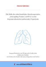 Die Rolle des mitochondrialen Membranproteins „Uncoupling Protein 2 (UCP-2)“ in der Hypoxie-induzierten pulmonalen Hypertonie - Franz Kressig