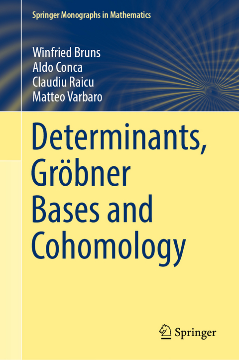 Determinants, Gröbner Bases and Cohomology - Winfried Bruns, Aldo Conca, Claudiu Raicu, Matteo Varbaro