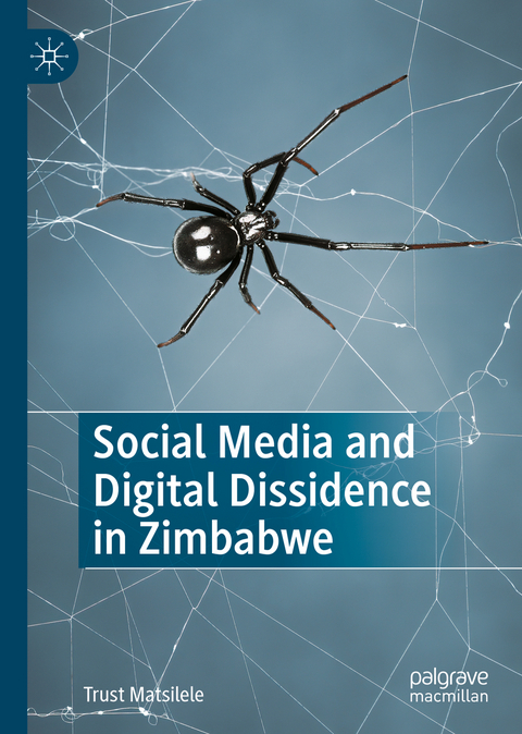 Social Media and Digital Dissidence in Zimbabwe - Trust Matsilele