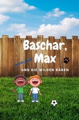 Baschar, Max und die wilden Bären - Oliver Groß