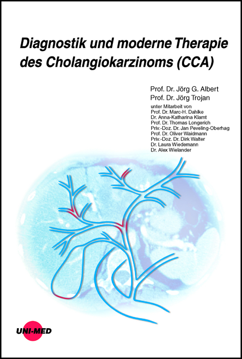 Diagnostik und moderne Therapie des Cholangiokarzinoms (CCA) - Jörg G. Albert, Jörg Trojan