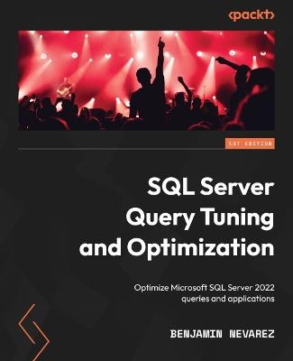 SQL Server Query Tuning and Optimization - Benjamin Nevarez