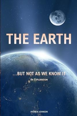 The Earth... but not As We Know It - Andrew Johnson