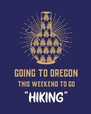 Going To Oregon This Weekend To Go Hiking - Patricia Larson