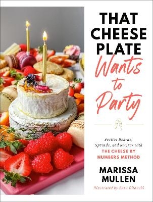 That Cheese Plate Wants to Party - Marissa Mullen