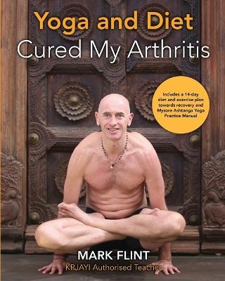 yoga and diet cured my arthritis - Mark Flint