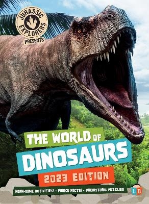 The World of Dinosaurs by JurassicExplorers 2023 Edition -  Little Brother Books