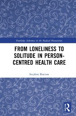 From Loneliness to Solitude in Person-centred Health Care - Stephen Buetow