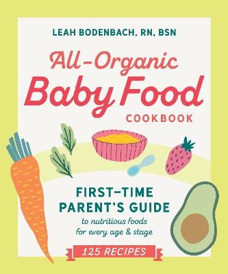 All-Organic Baby Food Cookbook - Leah Bodenbach