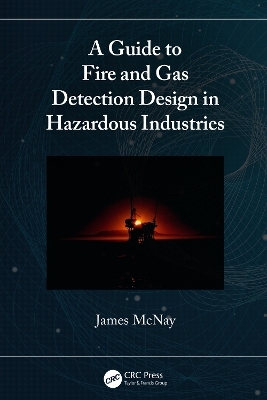 A Guide to Fire and Gas Detection Design in Hazardous Industries - James McNay