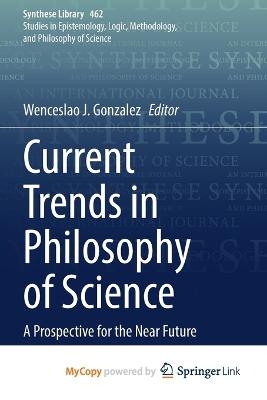 Current Trends in Philosophy of Science - 