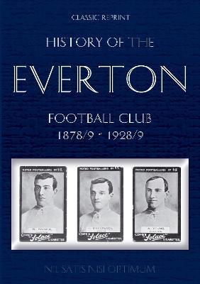 Classic Reprint: History of the Everton Football Club 1878/9-1928/9 - Thomas Keates