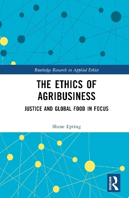 The Ethics of Agribusiness - Shane Epting