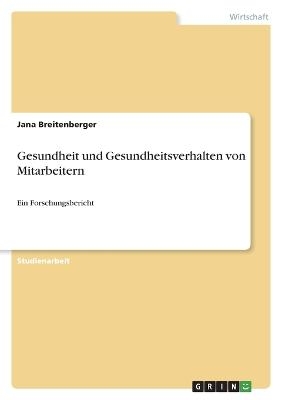 Gesundheit und Gesundheitsverhalten von Mitarbeitern - Jana Breitenberger