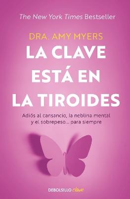 La clave está en la tiroides: Adiós al cansancio, la neblina mental y el sobrepe so... para siempre / The Thyroid Connection: Why You Feel Tired, Brain-Fogged - Amy Myers