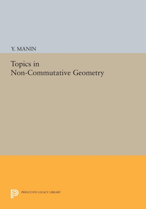 Topics in Non-Commutative Geometry - Y. Manin