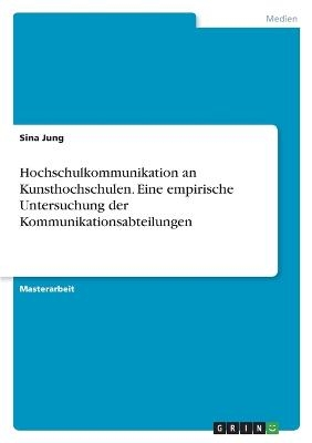 Hochschulkommunikation an Kunsthochschulen. Eine empirische Untersuchung der Kommunikationsabteilungen - Sina Jung