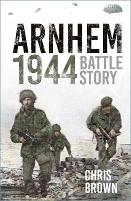 Arnhem 1944 - Dr Chris Brown