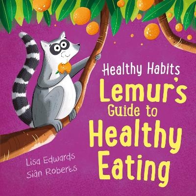 Healthy Habits: Lemur's Guide to Healthy Eating - Lisa Edwards