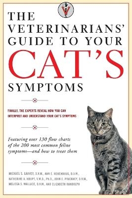 The Veterinarians' Guide to Your Cat's Symptoms - Michael S. Garvey, Anne E. Hohenhaus, Katherine A. Houpt, John E. Pinckney, Melissa S. Wallace