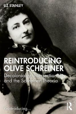 Reintroducing Olive Schreiner - Liz Stanley