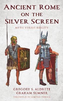 Ancient Rome on the Silver Screen - Gregory S. Aldrete, Graham Sumner