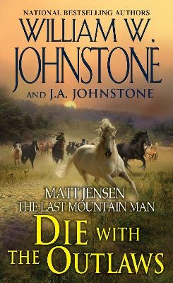 Die with the Outlaws - William W. Johnstone, J.A. Johnstone