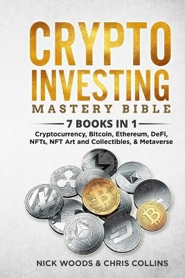Crypto Investing Mastery Bible - Nick Woods, Chris Collins