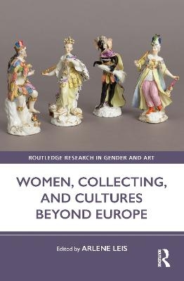 Women, Collecting, and Cultures Beyond Europe - 