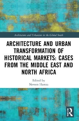 Architecture and Urban Transformation of Historical Markets: Cases from the Middle East and North Africa - 