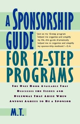 A Sponsorship Guide for 12-Step Programs -  M T