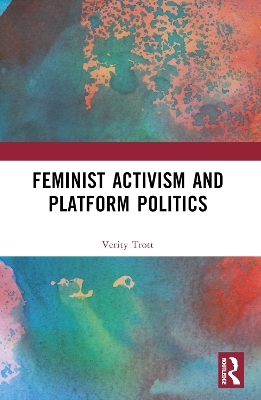 Feminist Activism and Platform Politics - Verity Anne Trott