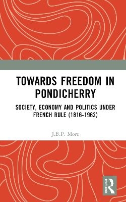 Towards Freedom in Pondicherry - J.B.P. More