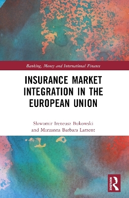 Insurance Market Integration in the European Union - Sławomir Ireneusz Bukowski, Marzanna Barbara Lament