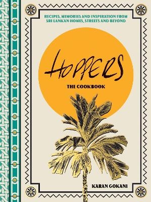 Hoppers: The Cookbook from the Cult London Restaurant - Karan Gokani