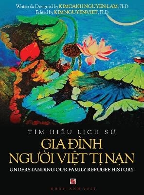 T�m Hiểu Lịch Sử Gia Đ�nh Người Việt Tị Nam - Understanding Our Family Refugee History (Vietnamese/American) - Kimoanh Nguyen-Lam