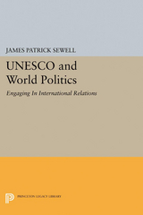 UNESCO and World Politics -  James Patrick Sewell