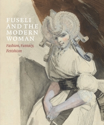 Fuseli and the Modern Woman - Jonas Beyer, Mechthild Fend, Ketty Gottardo
