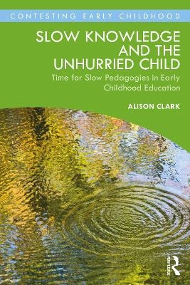 Slow Knowledge and the Unhurried Child - Alison Clark