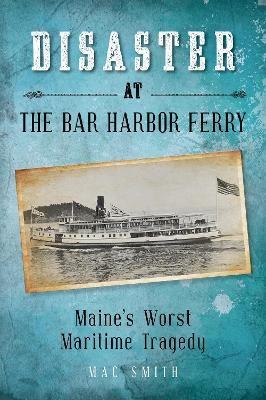 Disaster at the Bar Harbor Ferry - Mac Smith
