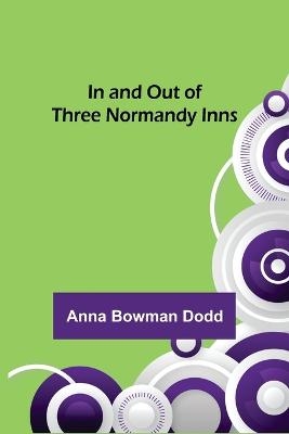 In and Out of Three Normandy Inns - Anna Bowman Dodd