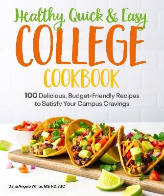 Healthy, Quick & Easy College Cookbook - Dana Angelo White