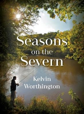 Seasons on the Severn - Kelvin Worthington