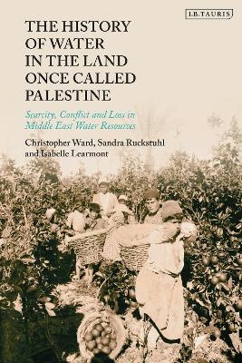 The History of Water in the Land Once Called Palestine - Christopher Ward, Sandra Ruckstuhl, Isabelle Learmont