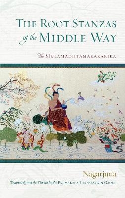 The Root Stanzas of the Middle Way -  Nagarjuna