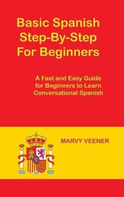 Basic Spanish Step-By-Step For Beginners - Marvy Veener