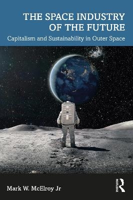 The Space Industry of the Future - Mark W. McElroy Jr